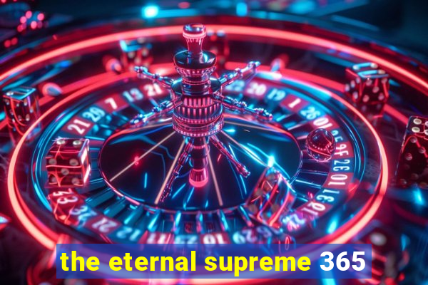 the eternal supreme 365