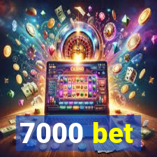 7000 bet