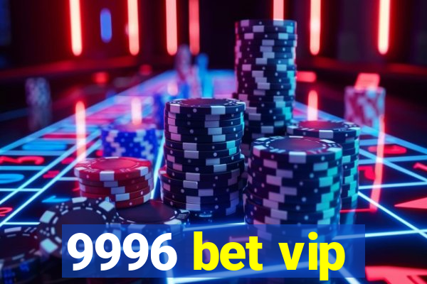 9996 bet vip