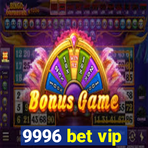 9996 bet vip