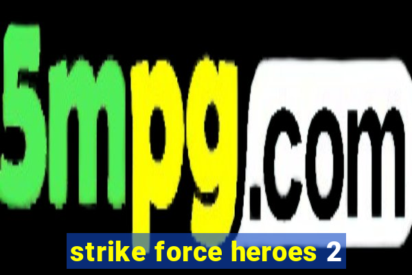 strike force heroes 2