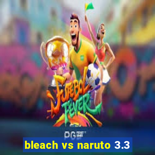 bleach vs naruto 3.3