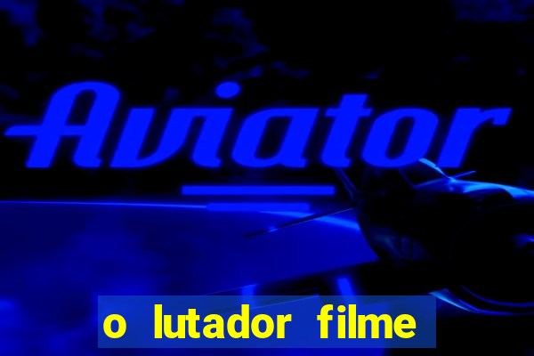 o lutador filme completo dublado mega filmes