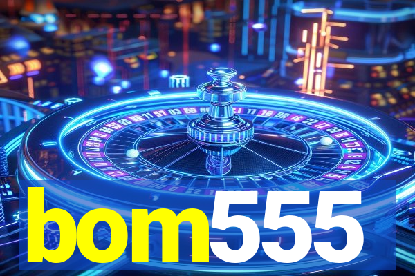 bom555