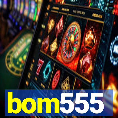 bom555