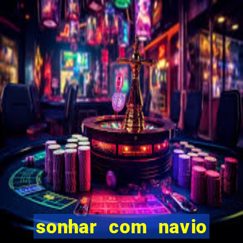 sonhar com navio jogo do bicho