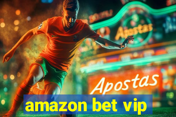 amazon bet vip