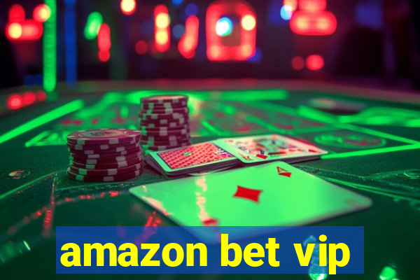 amazon bet vip