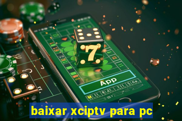 baixar xciptv para pc