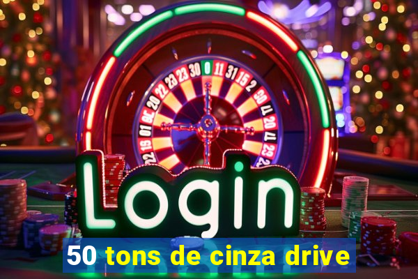 50 tons de cinza drive