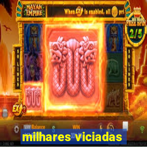 milhares viciadas