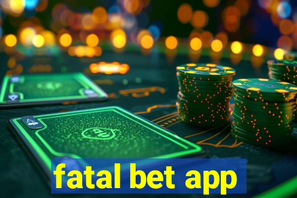 fatal bet app