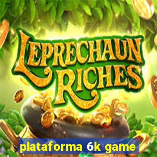 plataforma 6k game