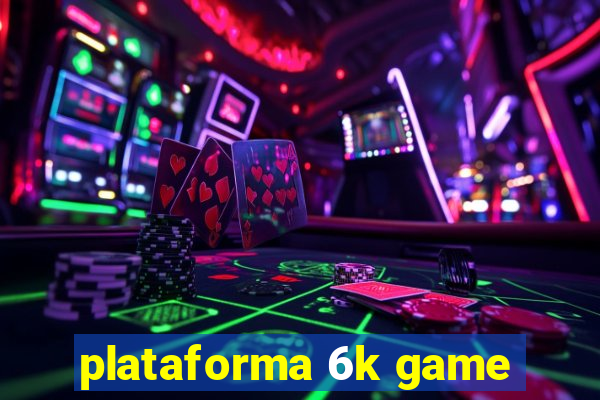 plataforma 6k game