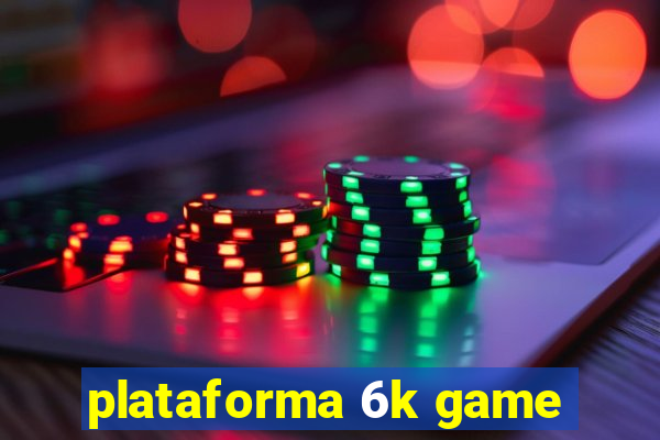 plataforma 6k game