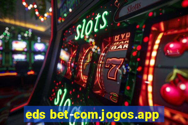 eds bet-com.jogos.app