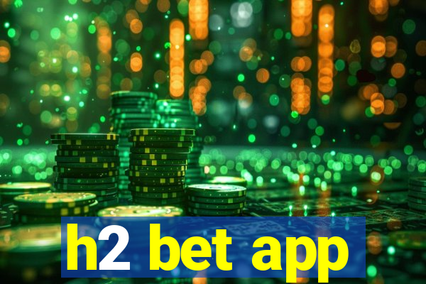 h2 bet app