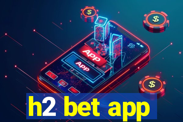 h2 bet app