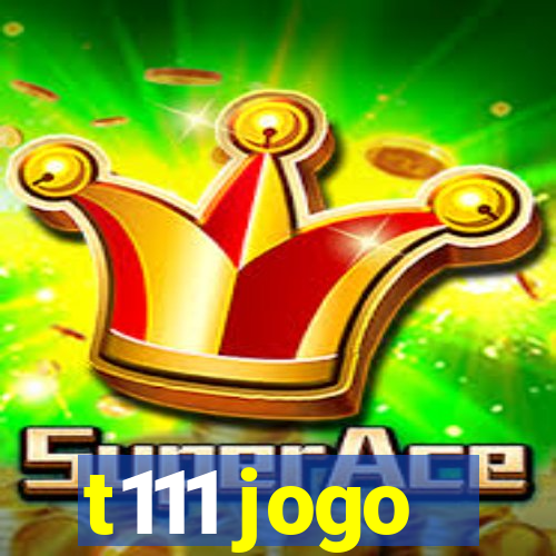 t111 jogo