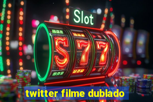 twitter filme dublado