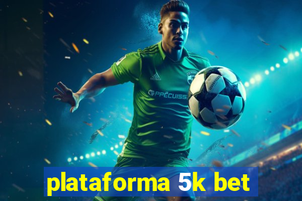 plataforma 5k bet