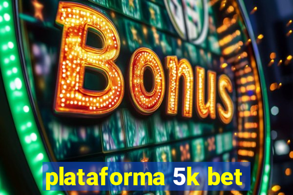 plataforma 5k bet