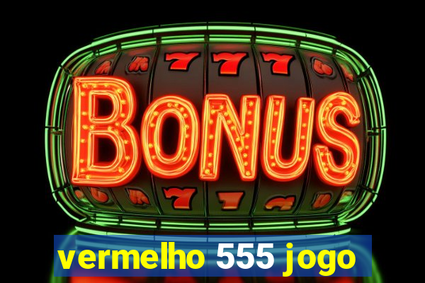 vermelho 555 jogo