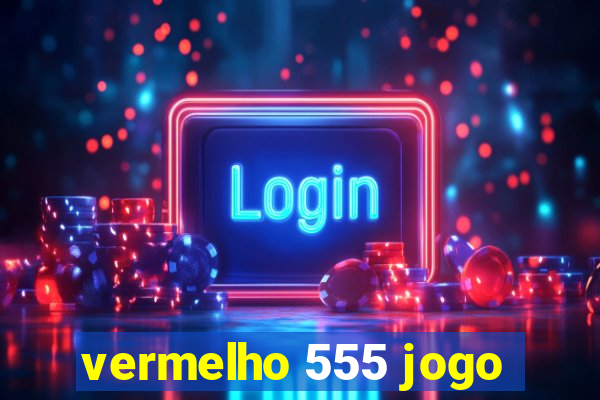 vermelho 555 jogo