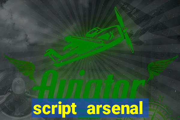 script arsenal pastebin aimbot