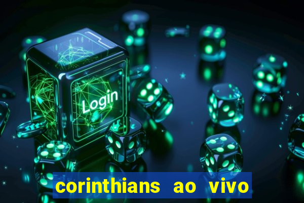 corinthians ao vivo multi canais