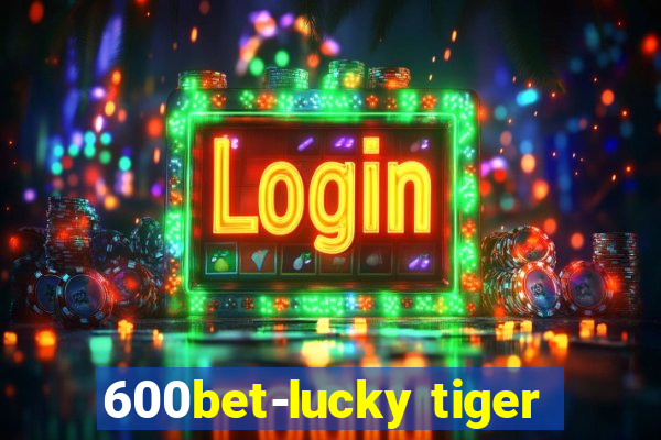 600bet-lucky tiger