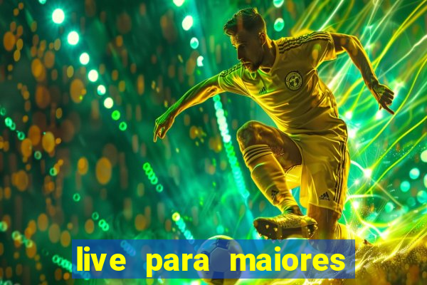 live para maiores de 18