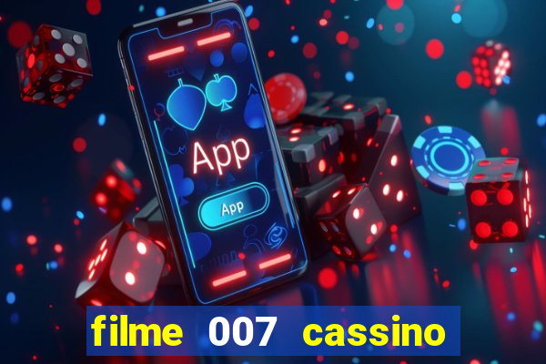 filme 007 cassino royale completo dublado