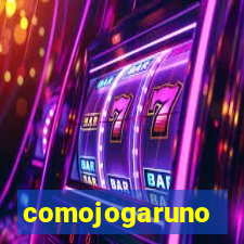 comojogaruno