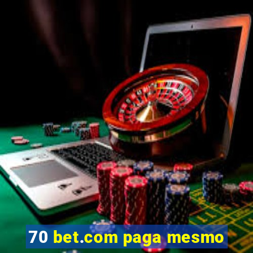 70 bet.com paga mesmo