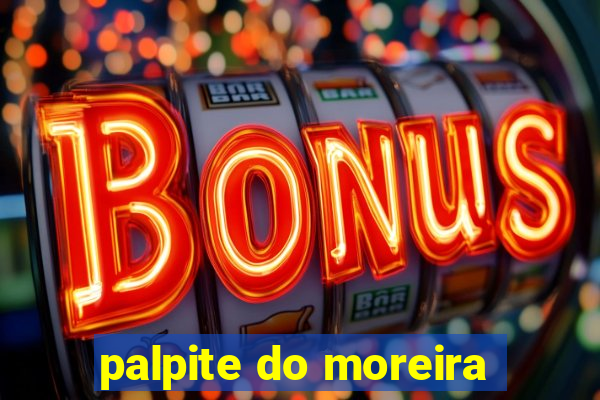 palpite do moreira