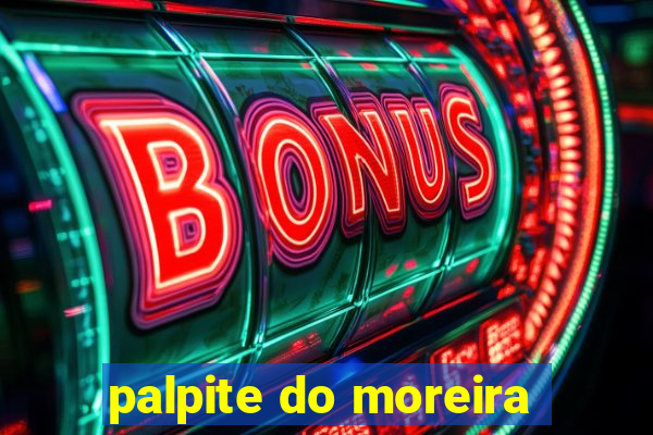 palpite do moreira