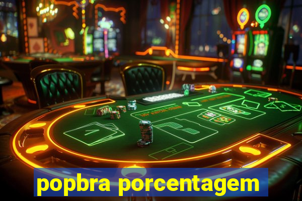 popbra porcentagem