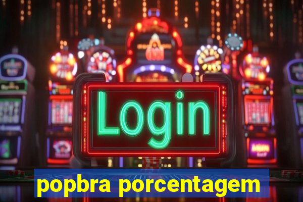 popbra porcentagem