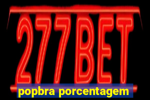 popbra porcentagem