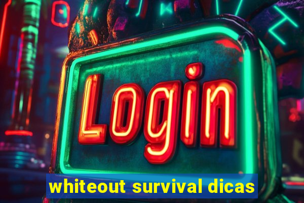 whiteout survival dicas