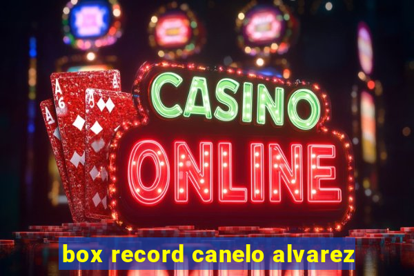 box record canelo alvarez