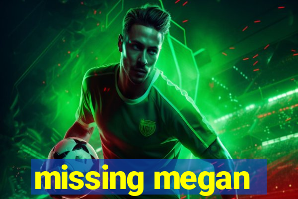 missing megan