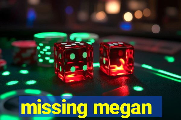 missing megan