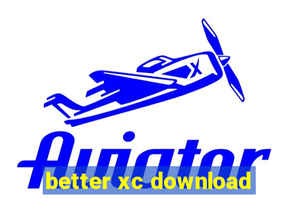 better xc download