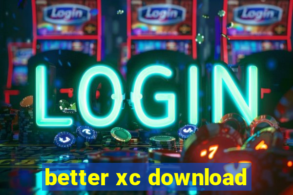 better xc download