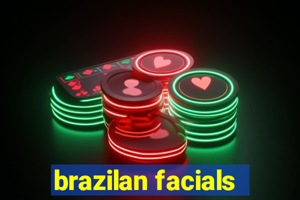 brazilan facials