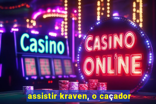 assistir kraven, o caçador