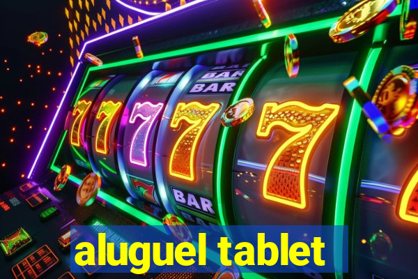 aluguel tablet