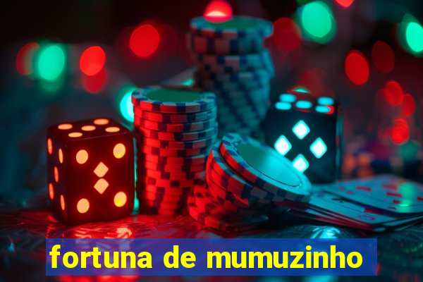 fortuna de mumuzinho